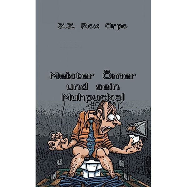 Meister Ömer und sein Muhpuckel, Z. Z. Rox Orpo