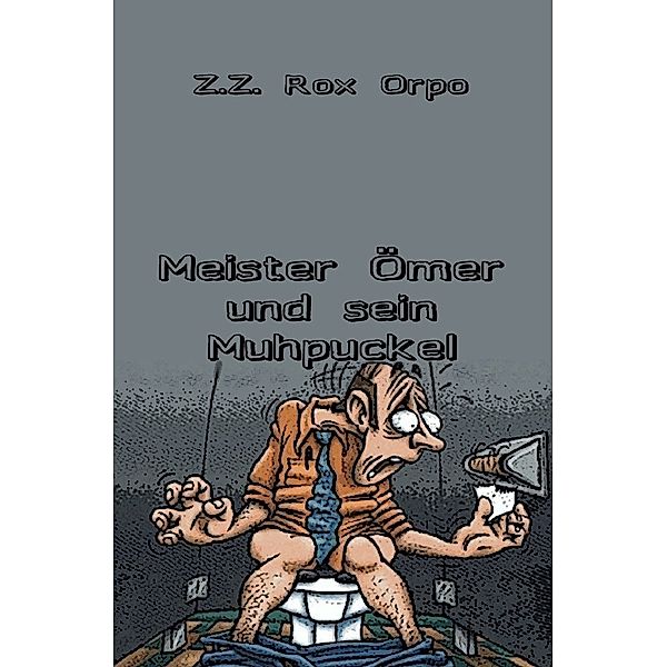 Meister Ömer und sein Muhpuckel, Z. Z. Rox Orpo