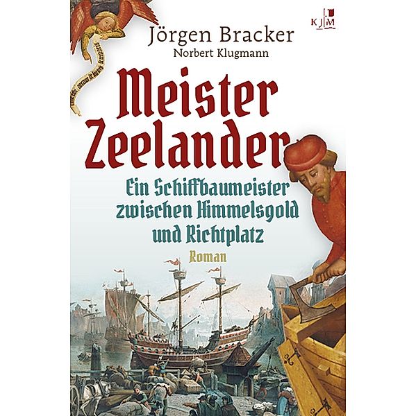 Meister Zeelander: Ein Schiffbaumeister zwischen Himmelsgold und Richtplatz. Historischer Roman, Jörgen Bracker