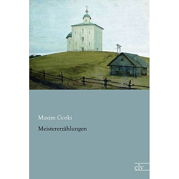 Meistererzählungen, Maxim Gorki