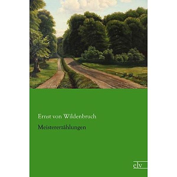 Meistererzählungen, Ernst von Wildenbruch