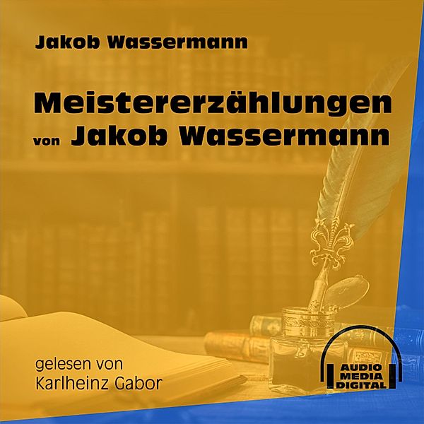 Meistererzählungen von Jakob Wassermann, Jakob Wassermann