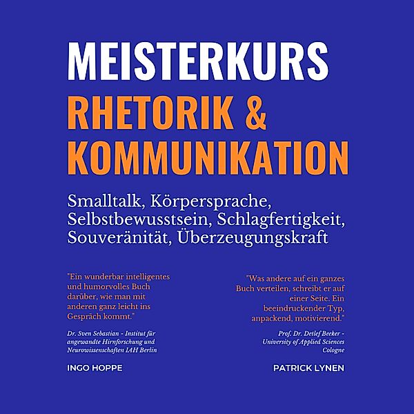 Meisterkurs Rhetorik & Kommunikation (Smalltalk, Körpersprache, Selbstbewusstsein, Schlagfertigkeit, Souveränität, Überzeugungskraft), Patrick Lynen, Ingo Hoppe