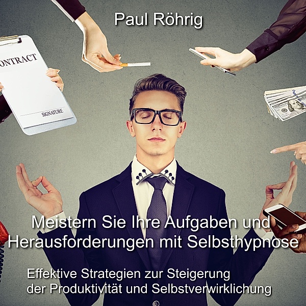 Meistern Sie Ihre Aufgaben und Herausforderungen mit Selbsthypnose, Paul Röhrig