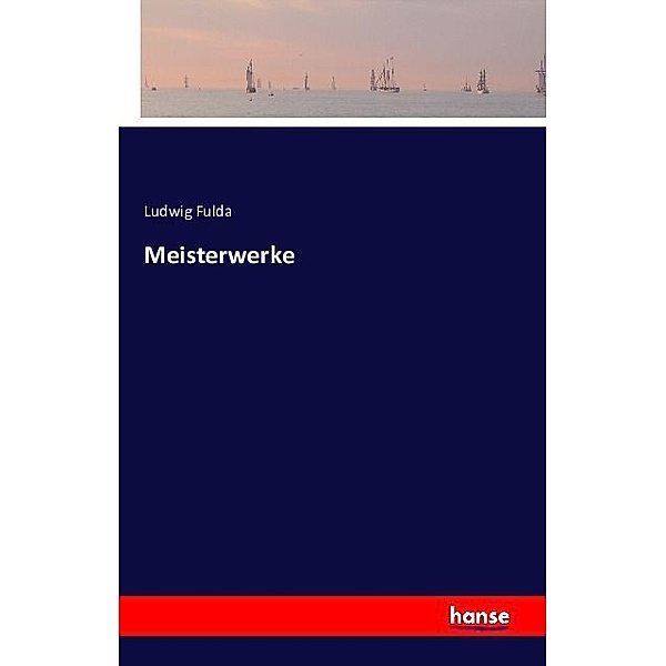 Meisterwerke, Ludwig Fulda