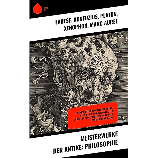 Meisterwerke der Antike: Philosophie, Laotse, Konfuzius, Platon, Xenophon, Marc Aurel, Pharao Wahkare Cheti I., Siddhartha Gautama Buddha