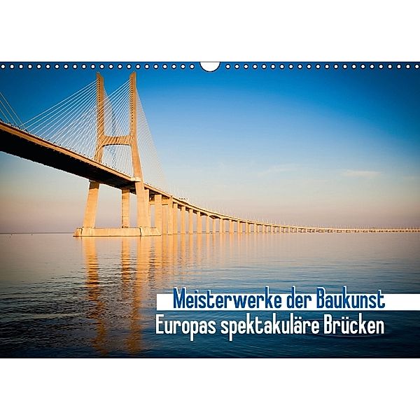 Meisterwerke der Baukunst: Europas spektakuläre Brücken (Wandkalender 2014 DIN A3 quer)