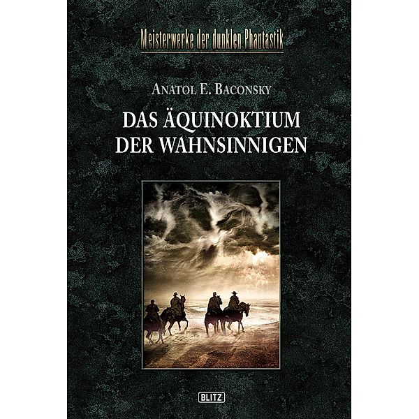 Meisterwerke der dunklen Phantastik 05: DAS ÄQUINOKTIUM DER WAHNSINNIGEN / Meisterwerke der dunklen Phantastik Bd.5, Anatol E. Baconsky