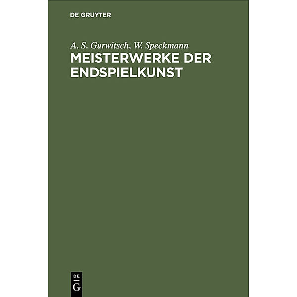 Meisterwerke der Endspielkunst, A. S. Gurwitsch, W. Speckmann