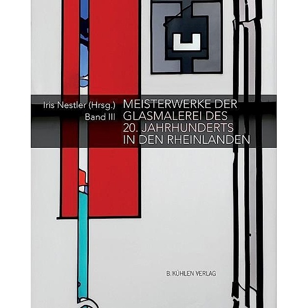 Meisterwerke der Glasmalerei des 20. Jahrhunderts in den Rheinlanden, Christoph Bauer, Justinus M. Calleen, Peter Füssenich