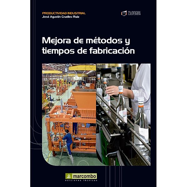 Mejora de métodos y tiempos de fabricación / Productividad industrial, José Agustín Cruelles Ruíz