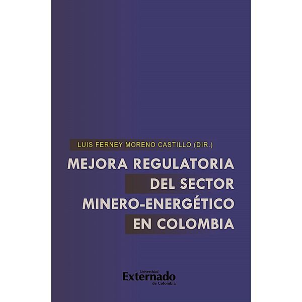 Mejora regulatoria del sector minero-energético en Colombia, Nora Palomo García, Arcenio Torres, Johan Sebastián Cadena, José V Zapata L, Ana P Gutiérrez R, Mauricio Gómez Machado, Adriana Martínez Villegas