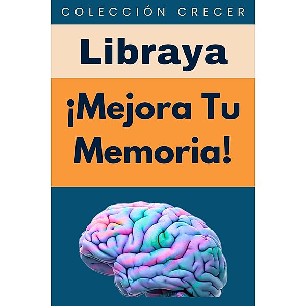 ¡Mejora Tu Memoria! (Colección Crecer, #19) / Colección Crecer, Libraya