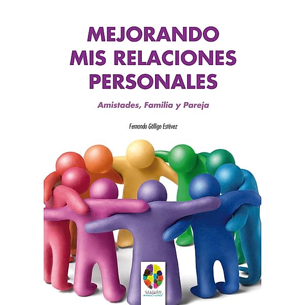 Mejorando mis Relaciones Personales. Amistades, Familia y Pareja / Gestión Emocional Bd.5, Fernando Gálligo Estévez