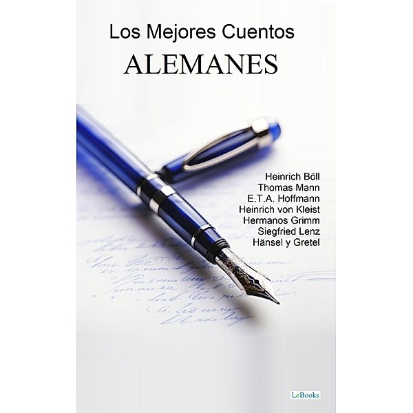 MEJORES CUENTOS ALEMANES / Col. Mejores Cuentos, Heinrich Böll, E. T. A. Hoffmann, Heinrich von Kleist, Thomas Mann, Siegfried Lenz, Hermanos Grimm