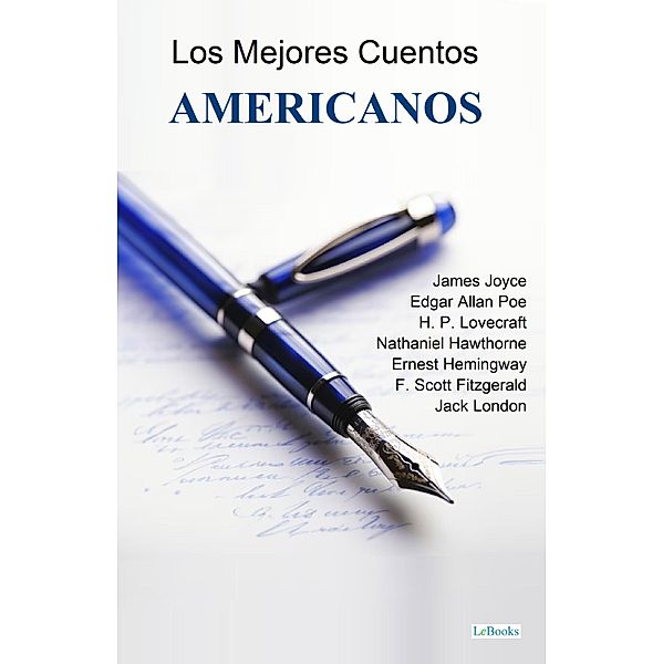 Mejores Cuentos Americanos, James Joyce, Edgar Allan Poe, Jack London, H. P. Lovecraft, F. Scott Fitzgerald, Henry James, Ernest Hemingway, Nathaniel Hawthorne