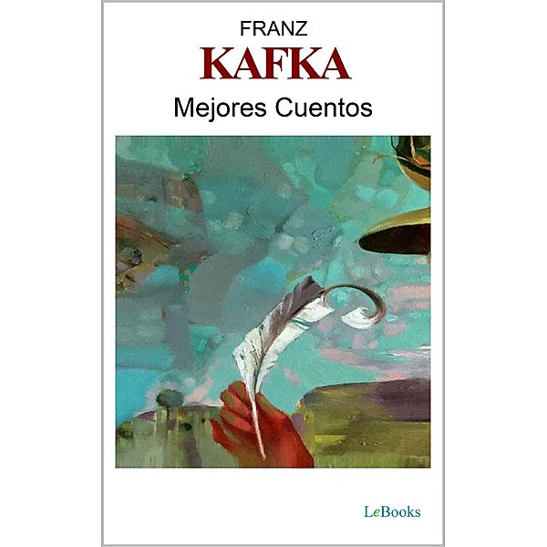 MEJORES CUENTOS DE FRANZ KAFKA / Colección Mejores Cuentos, Franz Kafka