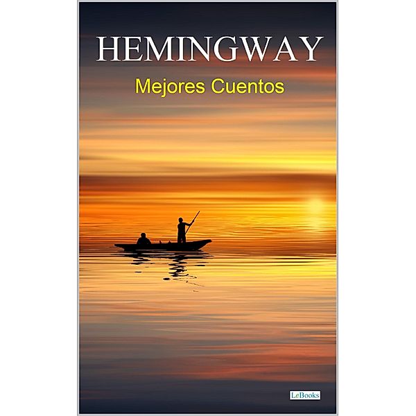 MEJORES CUENTOS DE HEMINGWAY / Colección Mejores Cuentos, Ernest Hemingway