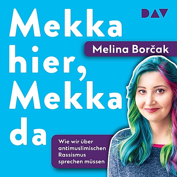 Mekka hier, Mekka da. Warum wir über antimuslimischen Rassismus sprechen müssen, Melina Borčak
