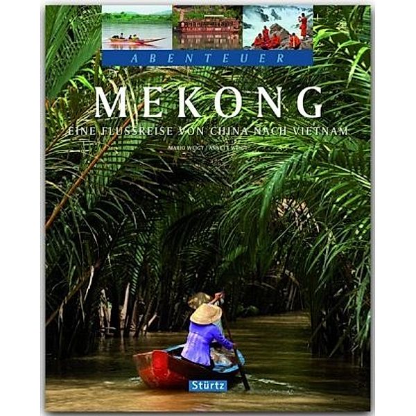 Mekong - Eine Flussreise von China nach Vietnam, Anett und Mario Weigt