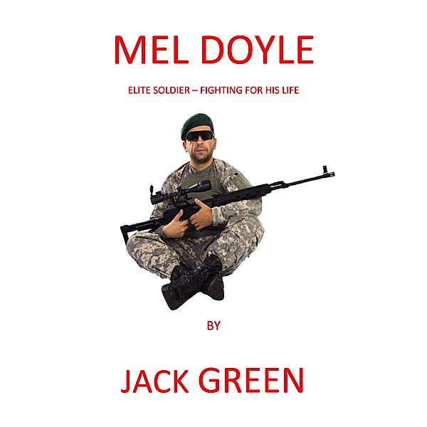 Mel Doyle: Elite Soldier -Fighting for His Life, Jack Green