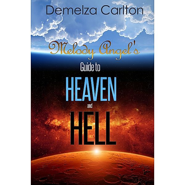 Mel Goes to Hell: Melody Angel's Guide to Heaven and Hell, Demelza Carlton