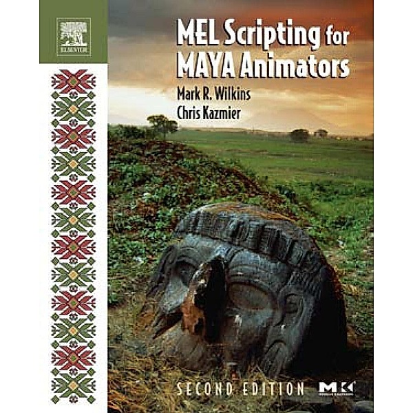 MEL Scripting for Maya Animators, Mark R. Wilkins, Chris Kazmier