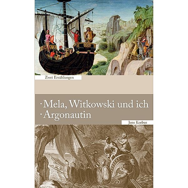 Mela, Witkowski und ich · Argonautin, Jens Korbus