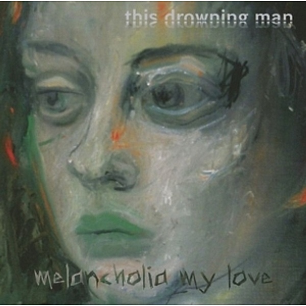 Melancholia My Love, This Drowning Man
