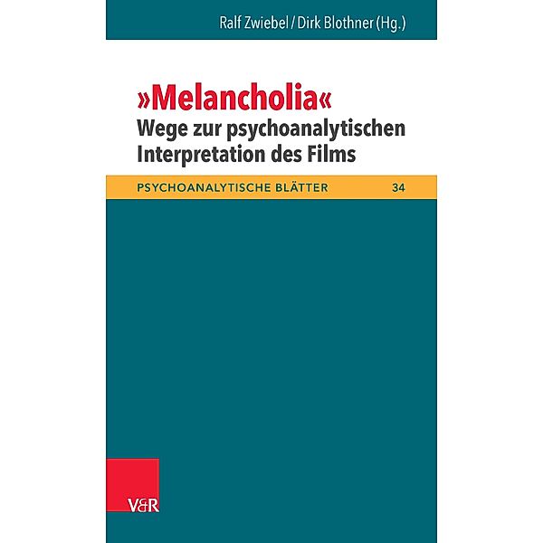 »Melancholia« - Wege zur psychoanalytischen Interpretation des Films / Psychoanalytische Blätter, Ralf Zwiebel, Dirk Blothner