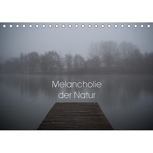 Melancholie der Natur (Tischkalender 2017 DIN A5 quer), Heiko Kapeller
