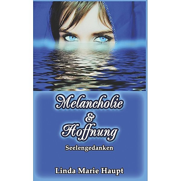 Melancholie & Hoffnung, Linda Marie Haupt