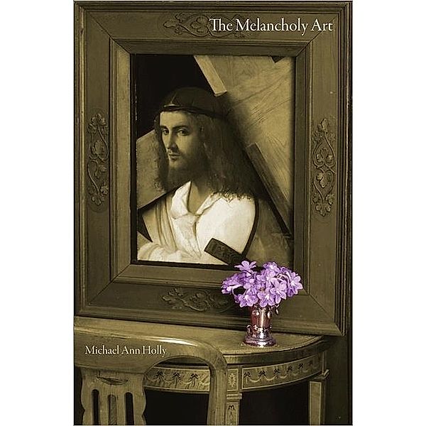 Melancholy Art / Essays in the Arts, Michael Ann Holly