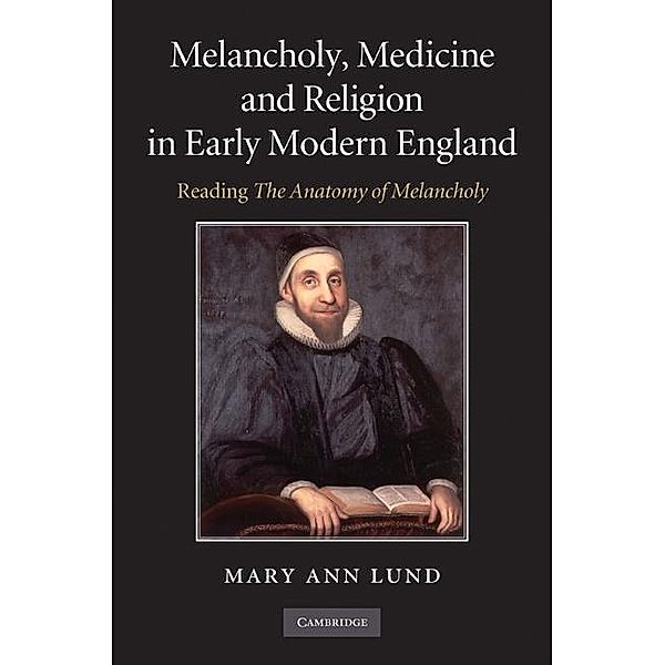 Melancholy, Medicine and Religion in Early Modern England, Mary Ann Lund