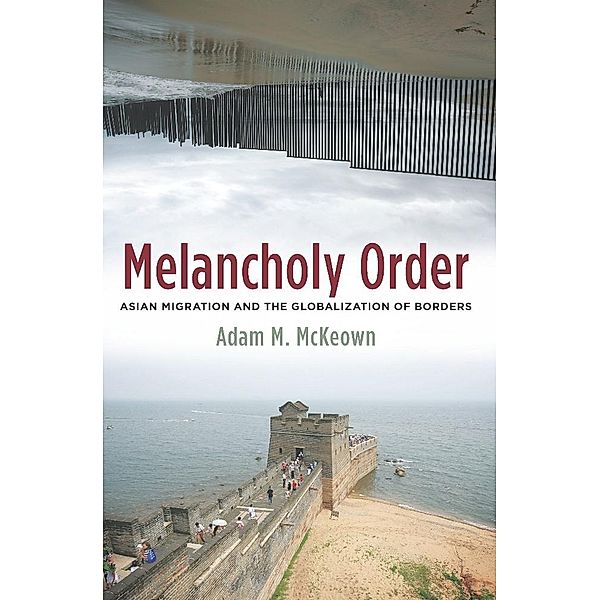 Melancholy Order / Columbia Studies in International and Global History, Adam McKeown