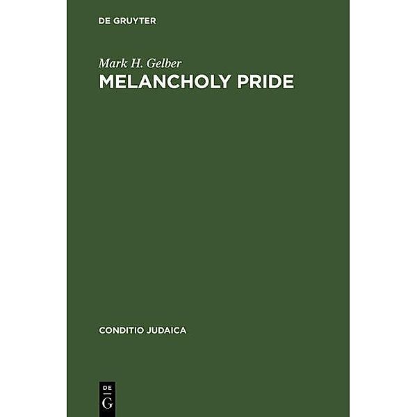 Melancholy Pride / Conditio Judaica Bd.23, Mark H. Gelber