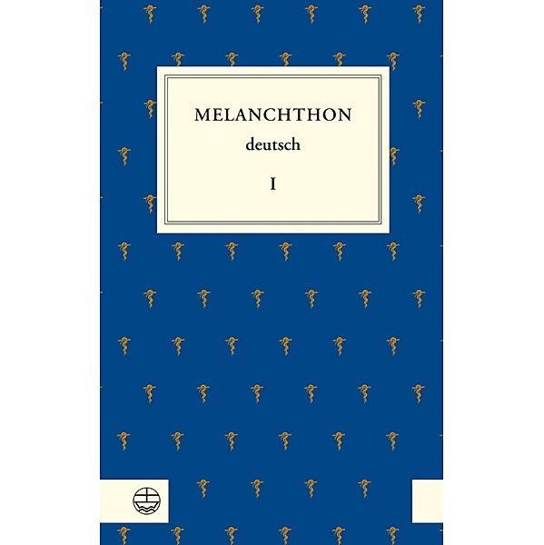 Melanchthon deutsch I, Philipp Melanchthon
