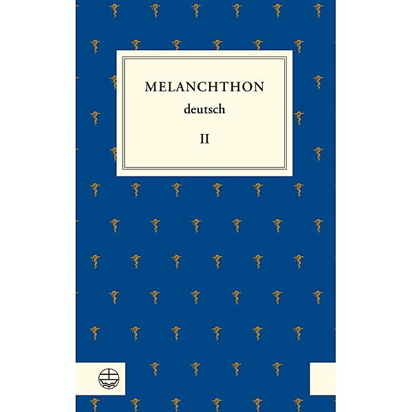Melanchthon deutsch II, Philipp Melanchthon