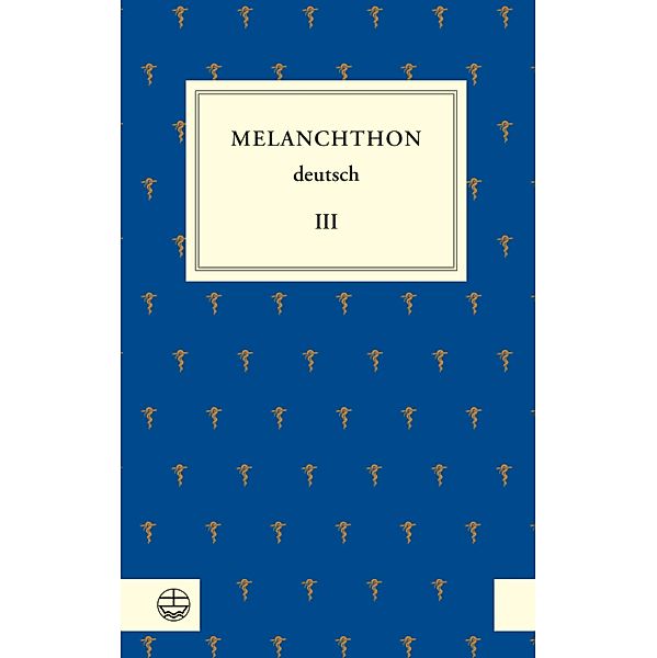 Melanchthon deutsch III, Philipp Melanchthon