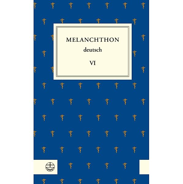 Melanchthon deutsch VI, Philipp Melanchthon
