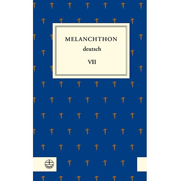 Melanchthon deutsch VII, Philipp Melanchthon