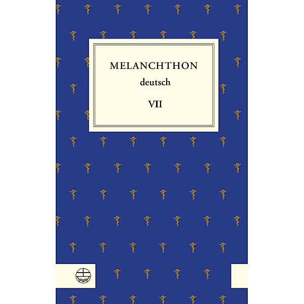 Melanchthon deutsch VII, Philipp Melanchthon