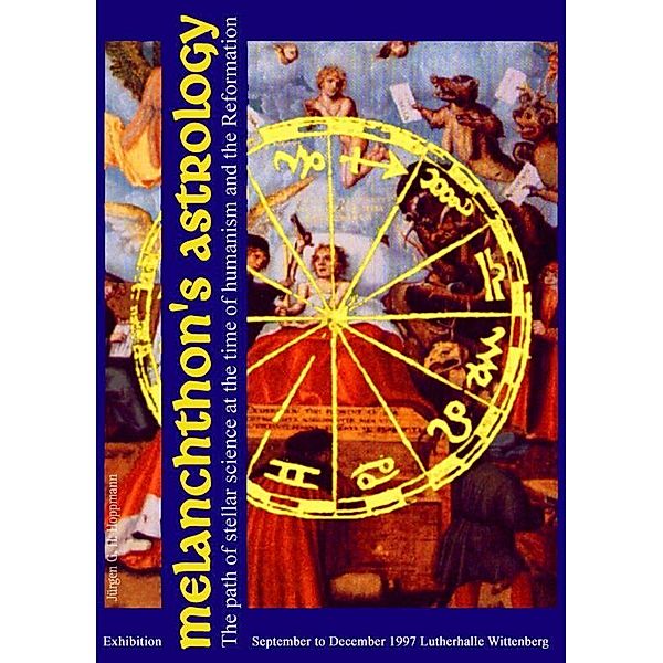 Melanchthon's Astrology. Celestial Science at the time of Humanism and Reformation, Jürgen G. H. Hoppmann