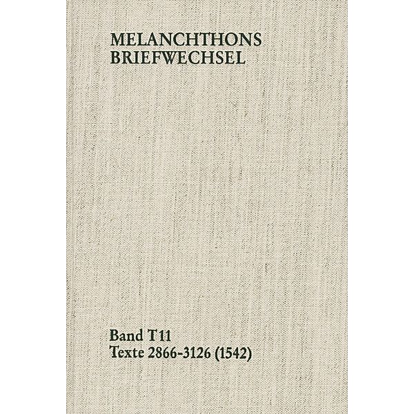Melanchthons Briefwechsel / Band T 11: Texte 2866-3126 (1542), Philipp Melanchthon