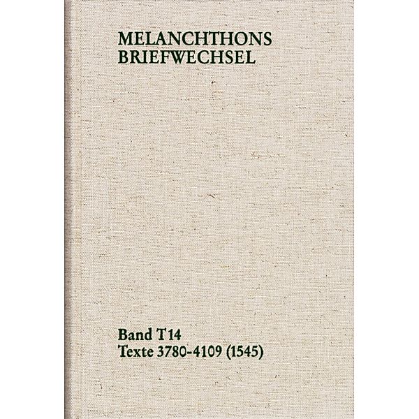 Melanchthons Briefwechsel / Band T 14: Texte 3780-4109 (1545), Philipp Melanchthon