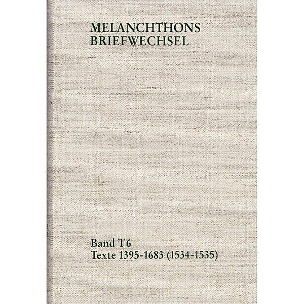 Melanchthons Briefwechsel / Band T 6: Texte 1395-1683 (1534-1535), Philipp Melanchthon