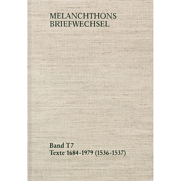 Melanchthons Briefwechsel / Band T 7: Texte 1684-1979 (1536-1537), Philipp Melanchthon