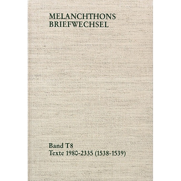 Melanchthons Briefwechsel / Band T 8: Texte 1980-2335 (1538-1539), Philipp Melanchthon