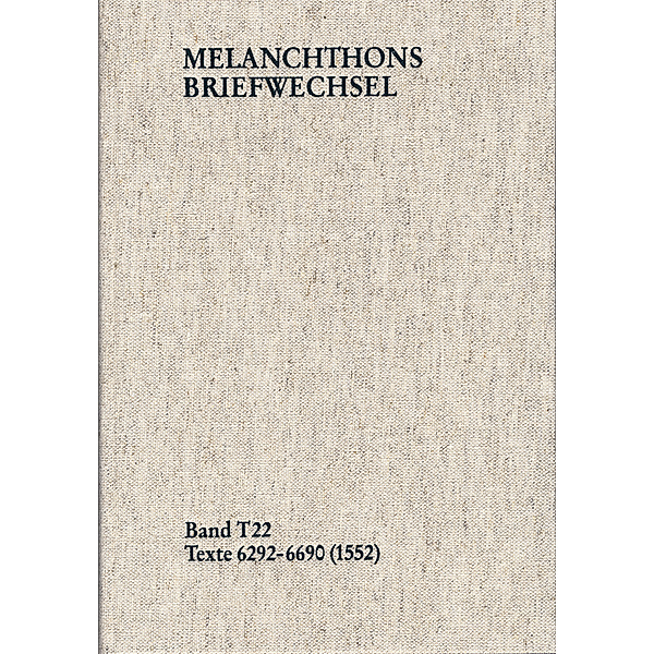 Melanchthons Briefwechsel / T 22 / Melanchthons Briefwechsel / Textedition. Band T 22: Texte 6292-6690 (1552), Philipp Melanchthon