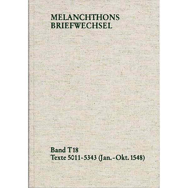 Melanchthons Briefwechsel / Textedition. Band T 18: Texte 5011-5343 (Januar-Oktober 1548), Philipp Melanchthon